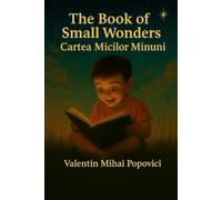 The Book of Small Wonders - Cartea Micilor Minuni: Bilingual collection of short stories