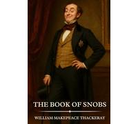 The Book of Snobs: Timeless Edition Featuring Authentic Illustrations