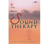 The Book of Sound Therapy: Heal Yourself With Music and Voice