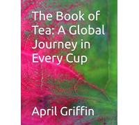 The Book of Tea: A Global Journey in Every Cup