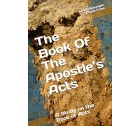 The Book Of The Apostle’s Acts: A Study on the Book of Acts