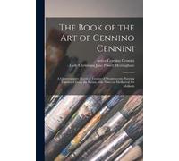 The Book of the Art of Cennino Cennini; a Contemporaty Practical Tre (Tascabile)