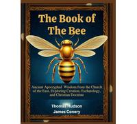 The Book of the Bee: Ancient Apocryphal Wisdom from the Church of the East Exploring Creation, Eschatology, and Christian Doctrine