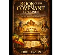 The Book of the Covenant Explained: How Ethiopia Preserved the Oldest Bibilical Law and Why it Still Matters Today: 2