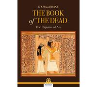 The book of the dead. The Papyrus of Ani
