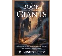 The Book of the Giants: Uncovering Ancient Secrets, Spiritual Battles, and the Path to Enlightenment
