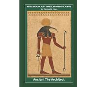 THE BOOK OF THE LIVING FLAME: 44 Hermetic Laws