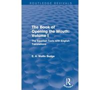 The Book of the Opening of the Mouth: Vol. I (Routledge Revivals): The Egyptian Texts with English Translations: 1