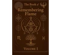 The Book of The Remembering Flame: A sacred journey of soul, spirit and fire.
