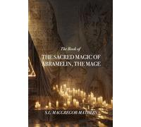 The Book of the Sacred Magic of Abramelin the Mage
