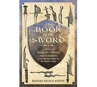 The Book of the Sword: A History of Daggers, Sabers, and Scimitars from Ancient Times to the Modern Day
