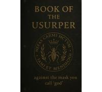 The Book of the Usurper.: Against the mask you call "God"