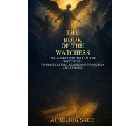 The Book of the watchers: The Secret History of the Watchers: From Celestial Rebellion to Human Awakening