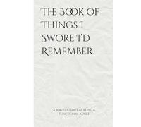 The Book of Things I Swore I'd Remember: Funny Gift Notebook Journal for Friends and Family
