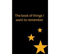 The Book of Things I Want To Remember: Daily journal of things that are easy to forget, lined pages notebook 120 pages