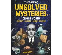 The Book of Unsolved Mysteries: A Collection of Unsolved Mysteries from History, Science, Crime and Pop Culture