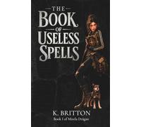 The Book of Useless Spells: Book 1 of Mirela Drăgan