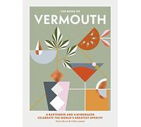 The Book of Vermouth: A Bartender and a Winemaker Celebrate the World's Greatest Aperitif