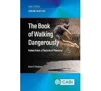 The Book of Walking Dangerously: Notes from a Theatre of Memory (Leisure in Action (CABI Concise))