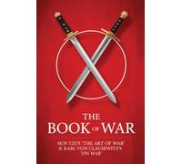 The Book of War: SunTzu's "The Art of War" & Karl Von Clausewitz's "On War"
