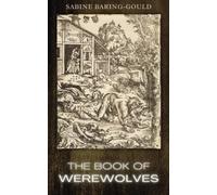The Book of Werewolves: The 1865 Classic Exploration of Were-Wolf Folklore and Mythology