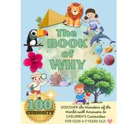 The Book of Why: Discover the Wonders of the World with Answers to CHILDREN'S Curiosities