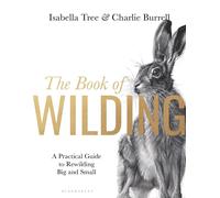 The Book of Wilding: A Practical Guide to Rewilding, Big and Small-Tree, Isabell