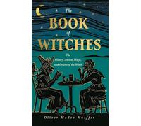 The Book of Witches: The History, Ancient Magic, and Origins of the Witch