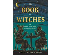 The Book of Witches: The History, Ancient Magic, and Origins of the Witch