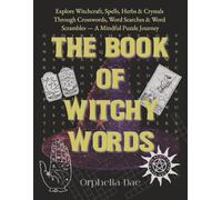 The Book of Witchy Words: Explore Witchcraft, Spells, Herbs & Crystals Through Crosswords, Word Searches & Word Scrambles - A Mindful Puzzle Journey