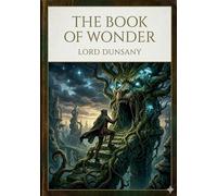 The book of wonder: By lord dunsany
