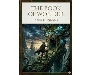 The book of wonder: By lord dunsany