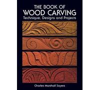 The Book of Wood Carving: Technique, Designs, and Projects
