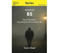 The Book On BS: Fog of Deception - Unmasking the BS in Modern Life