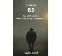 The Book On BS: Fog of Deception: Unmasking the BS in Modern Life: 29