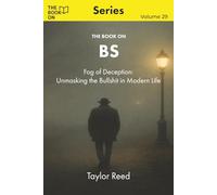 The Book On BS: Fog of Deception - Unmasking the BS in Modern Life: 29