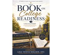 The Book on College Readiness, 2nd Edition: The Essential Guide for Parents & Students: A Practical Roadmap for High School Students to Plan, Prepare and Succeed in College and Beyond