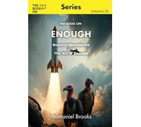 The Book On Enough: Beyond Abundance and The Art of Enough: 23