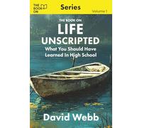 The Book On Life Unscripted: What You Should Have Learned in High School