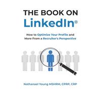The Book on LinkedIn®: How to Optimize Your Profile and More From a Recruiter's Perspective