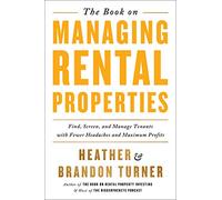 The Book on Managing Rental Properties: A Proven System for Finding, Screening, & Managing Tenants With Fewer Headaches and Maximum Profits!