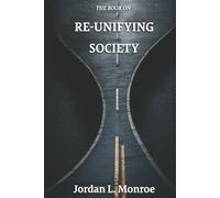 The Book On Re-Unifying Society: Blueprint for a United Society