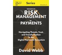 The Book On Risk Management in Payments: Navigating Threats, Trust, and Transformation in the Digital Payments Ecosystem