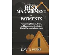 The Book On Risk Management in Payments: Navigating Threats, Trust, and Transformation in the Digital Payments Ecosystem