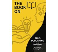 The Book On Self-Publishing Your Manuscript