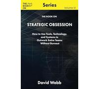 The Book On Strategic Obsession: How to Turn Long-Term Thinking Into a Competitive Weapon