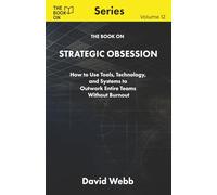 The Book On Strategic Obsession: How to Turn Long-Term Thinking Into a Competitive Weapon