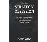 The Book On Strategic Obsession: How to Turn Long-Term Thinking Into a Competitive Weapon