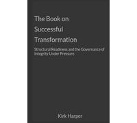 The Book on Successful Transformation: Structural Readiness and the Governance of Integrity Under Pressure