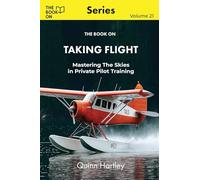 The Book On Taking Flight: Mastering the Skies in Private Pilot Training: 21